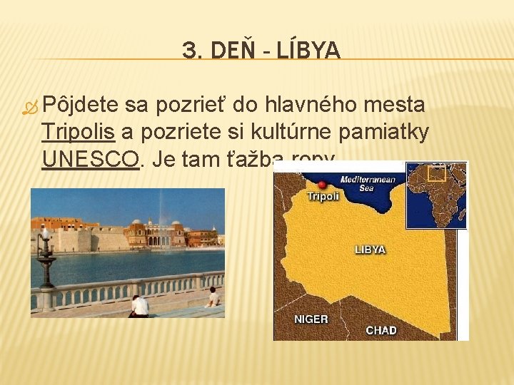 3. DEŇ - LÍBYA Pôjdete sa pozrieť do hlavného mesta Tripolis a pozriete si