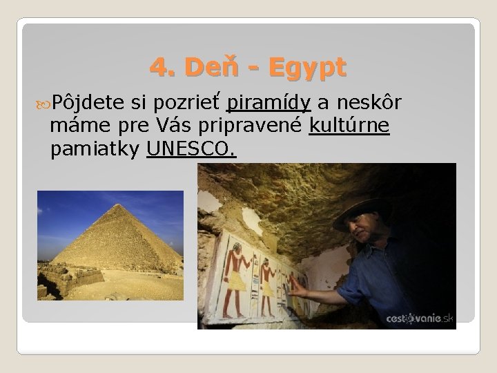 4. Deň - Egypt Pôjdete si pozrieť piramídy a neskôr máme pre Vás pripravené