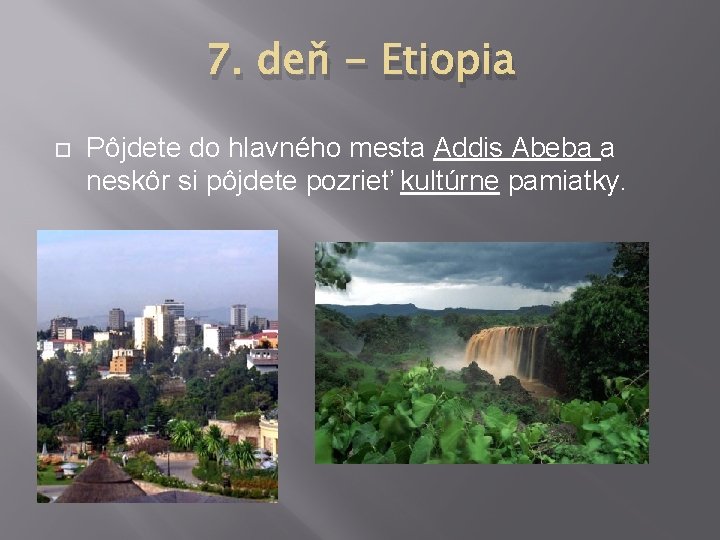 7. deň - Etiopia Pôjdete do hlavného mesta Addis Abeba a neskôr si pôjdete