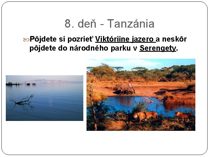 8. deň - Tanzánia Pôjdete si pozrieť Viktóriine jazero a neskôr pôjdete do národného