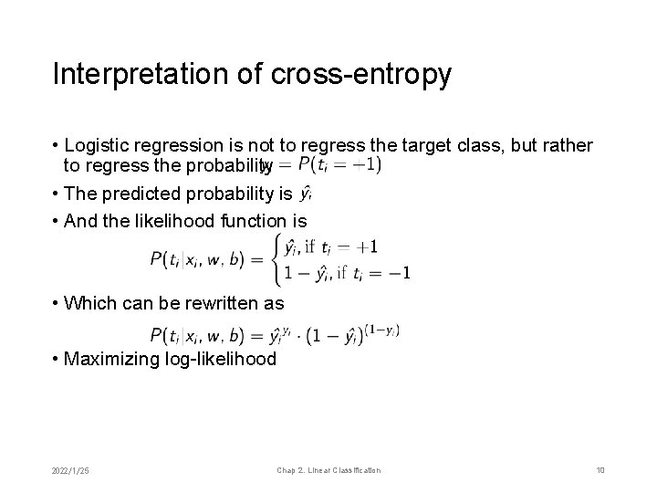 Interpretation of cross-entropy • Logistic regression is not to regress the target class, but