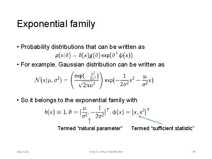 Exponential family • Probability distributions that can be written as • For example, Gaussian