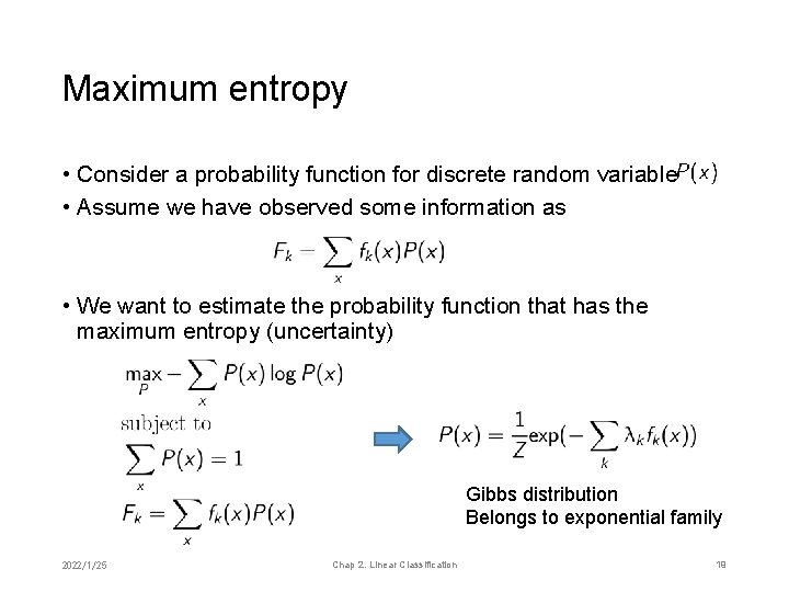 Maximum entropy • Consider a probability function for discrete random variable • Assume we