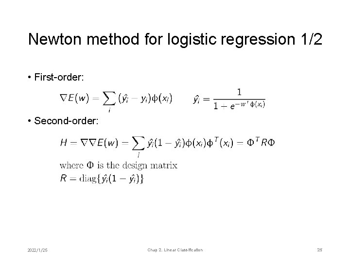 Newton method for logistic regression 1/2 • First-order: • Second-order: 2022/1/25 Chap 2. Linear