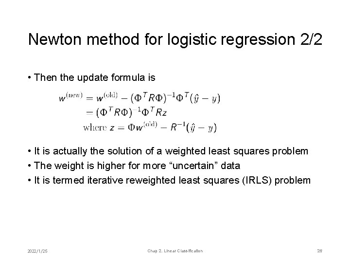 Newton method for logistic regression 2/2 • Then the update formula is • It