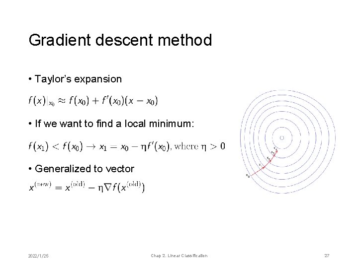 Gradient descent method • Taylor’s expansion • If we want to find a local