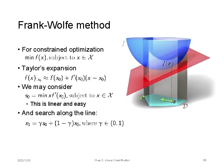 Frank-Wolfe method • For constrained optimization • Taylor’s expansion • We may consider •