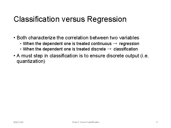 Classification versus Regression • Both characterize the correlation between two variables • When the