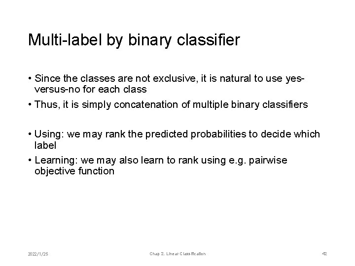 Multi-label by binary classifier • Since the classes are not exclusive, it is natural