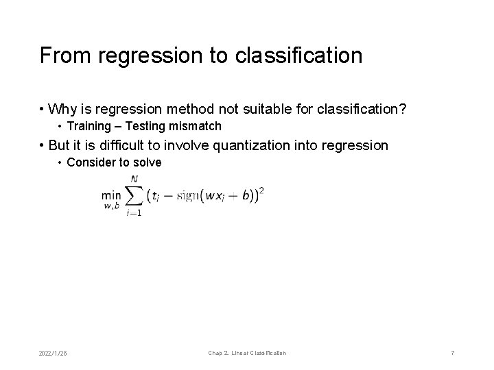 From regression to classification • Why is regression method not suitable for classification? •