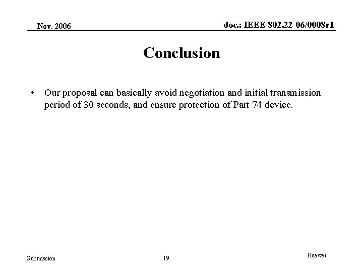 doc. : IEEE 802. 22 -06/0008 r 1 Nov. 2006 Conclusion • Our proposal