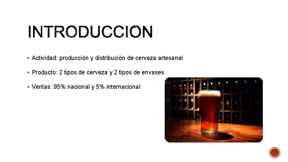 § Actividad: producción y distribución de cerveza artesanal § Producto: 2 tipos de cerveza