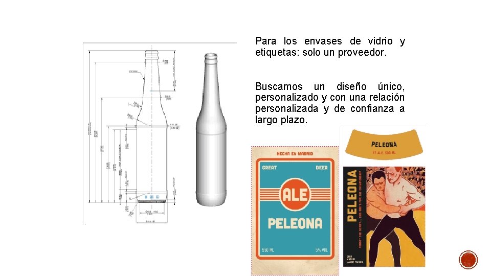 Para los envases de vidrio y etiquetas: solo un proveedor. Buscamos un diseño único,