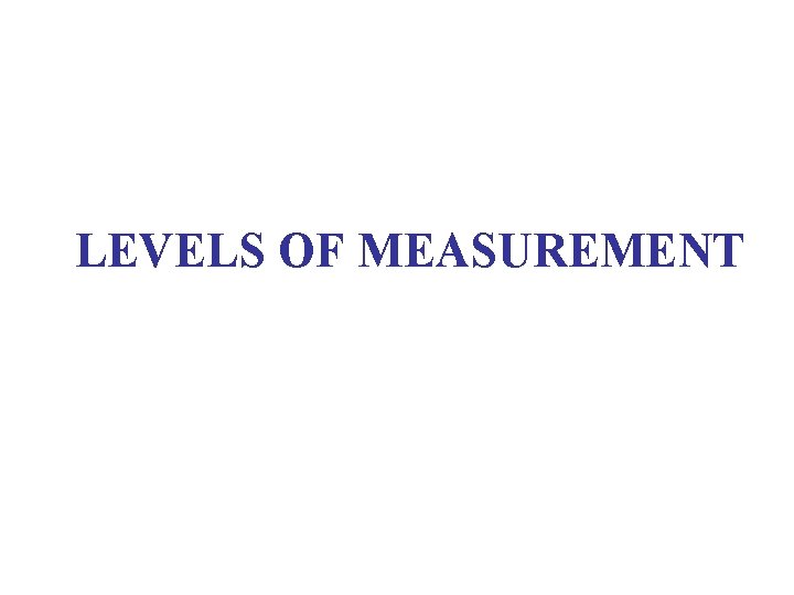 LEVELS OF MEASUREMENT 