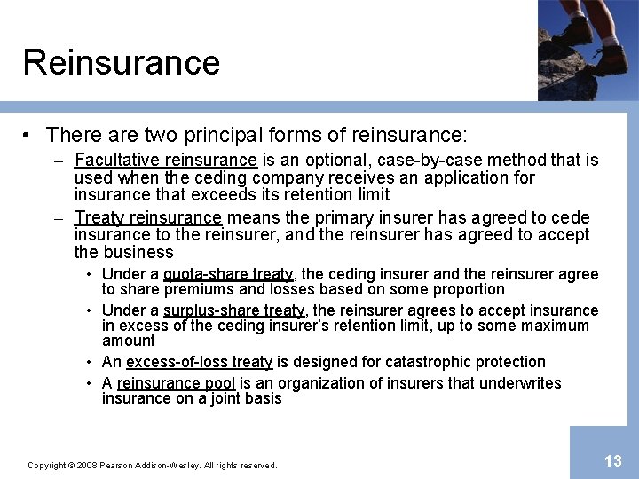 Reinsurance • There are two principal forms of reinsurance: – Facultative reinsurance is an
