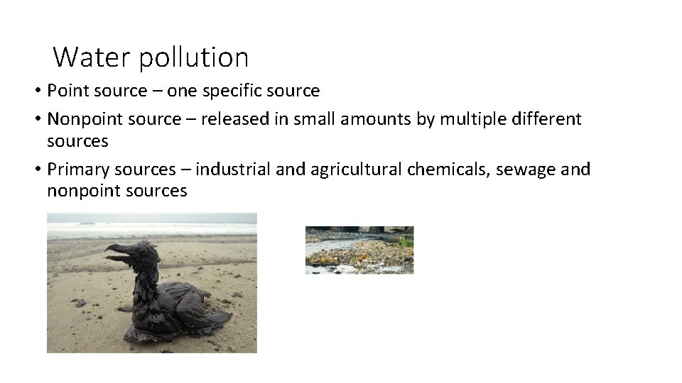 Water pollution • Point source – one specific source • Nonpoint source – released