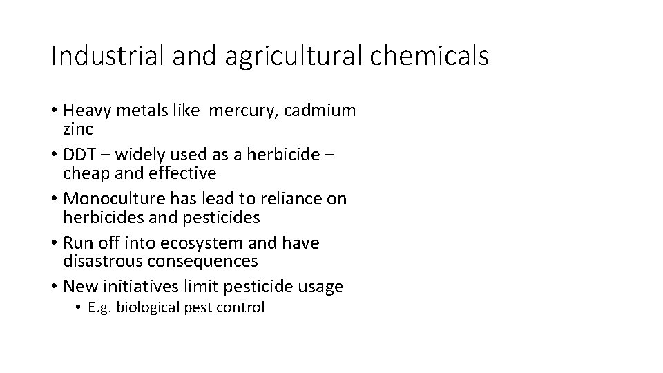 Industrial and agricultural chemicals • Heavy metals like mercury, cadmium zinc • DDT –