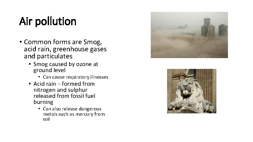 Air pollution • Common forms are Smog, acid rain, greenhouse gases and particulates •