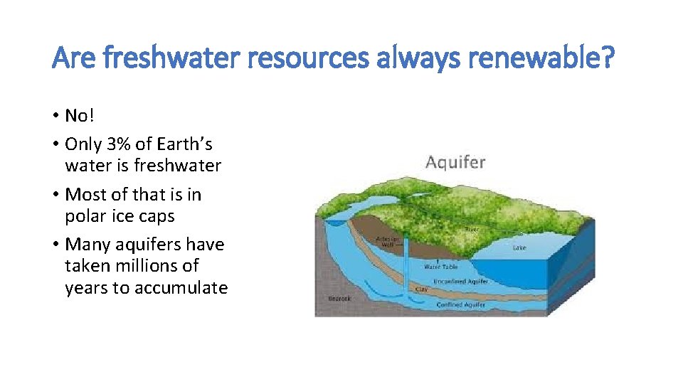Are freshwater resources always renewable? • No! • Only 3% of Earth’s water is