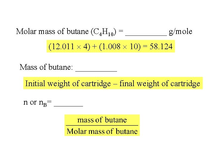 Molar mass of butane (C 4 H 10) = _____ g/mole (12. 011 4)