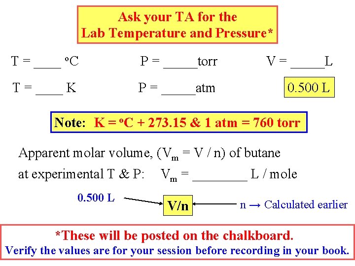 Ask your TA for the Lab Temperature and Pressure* T = ____ o. C