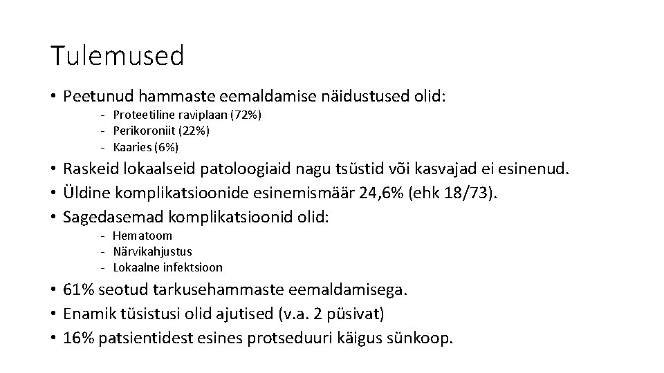 Tulemused • Peetunud hammaste eemaldamise näidustused olid: - Proteetiline raviplaan (72%) - Perikoroniit (22%)