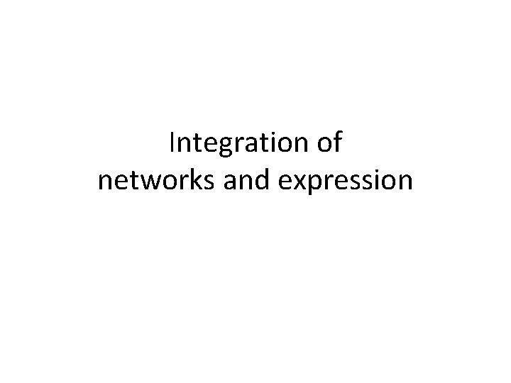 Integration of networks and expression 