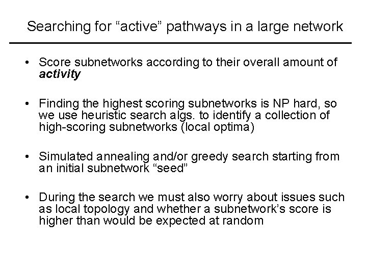 Searching for “active” pathways in a large network • Score subnetworks according to their