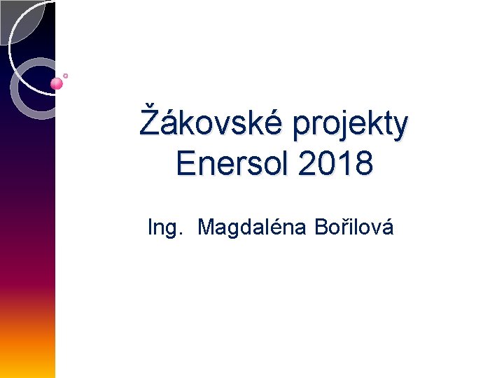 Žákovské projekty Enersol 2018 Ing. Magdaléna Bořilová 