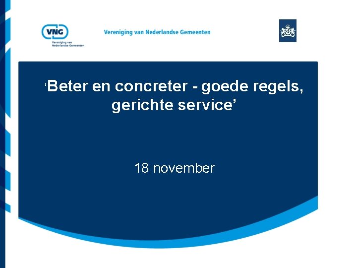 ‘Beter en concreter - goede regels, gerichte service’ 18 november 