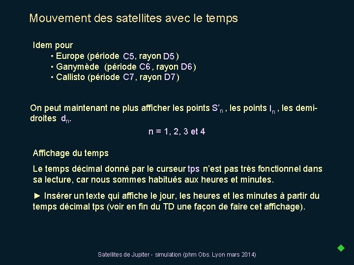 Mouvement des satellites avec le temps Idem pour • Europe (période C 5, rayon