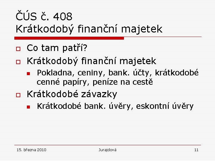 ČÚS č. 408 Krátkodobý finanční majetek o o Co tam patří? Krátkodobý finanční majetek