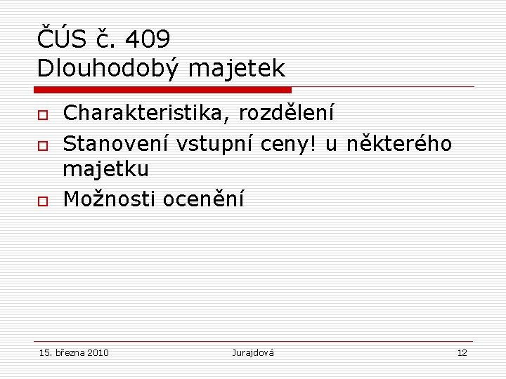 ČÚS č. 409 Dlouhodobý majetek o o o Charakteristika, rozdělení Stanovení vstupní ceny! u