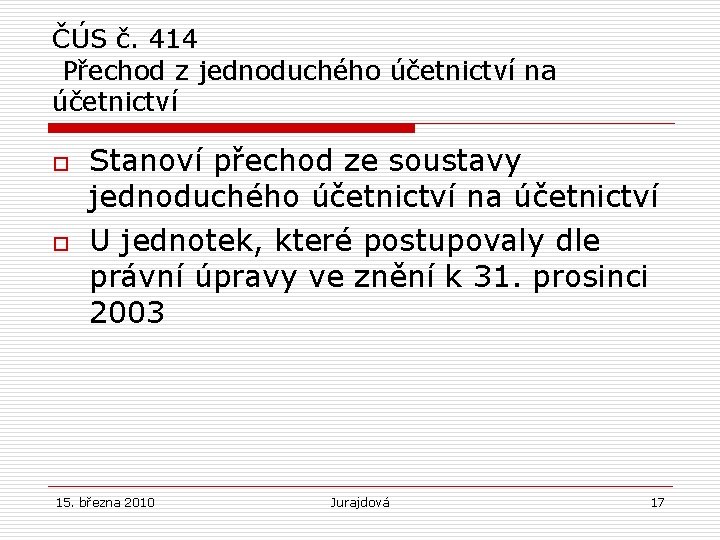 ČÚS č. 414 Přechod z jednoduchého účetnictví na účetnictví o o Stanoví přechod ze