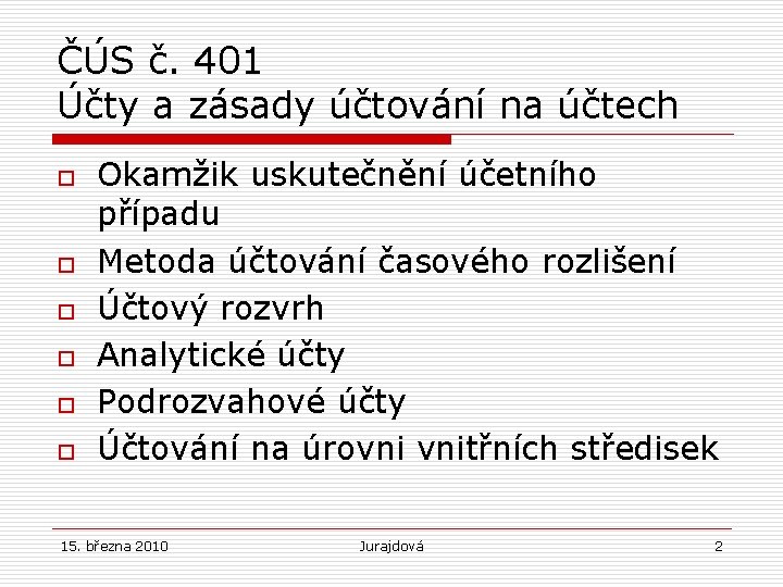 ČÚS č. 401 Účty a zásady účtování na účtech o o o Okamžik uskutečnění