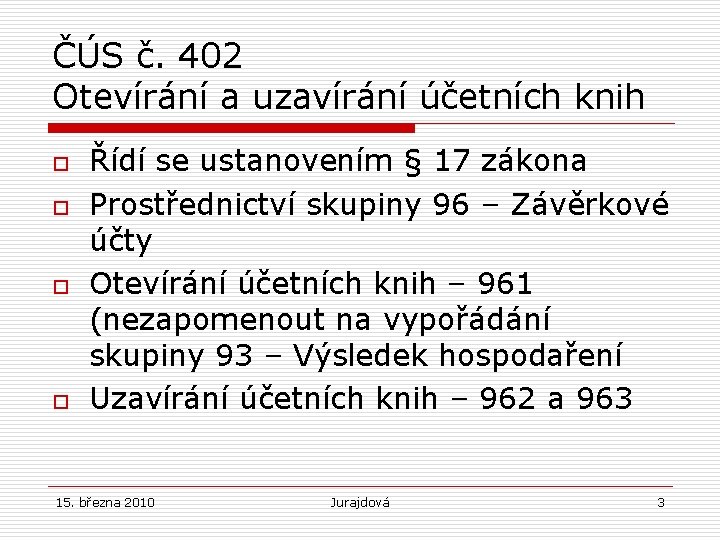 ČÚS č. 402 Otevírání a uzavírání účetních knih o o Řídí se ustanovením §