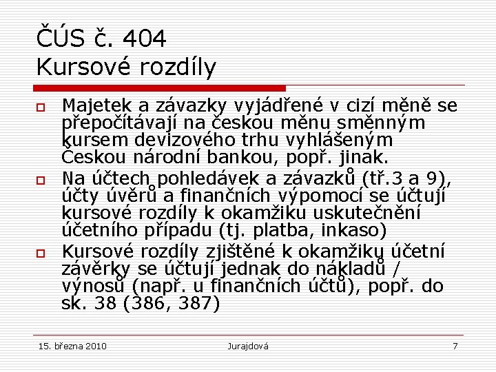 ČÚS č. 404 Kursové rozdíly o o o Majetek a závazky vyjádřené v cizí