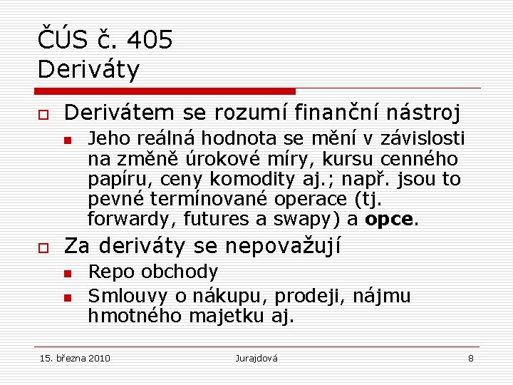ČÚS č. 405 Deriváty o Derivátem se rozumí finanční nástroj n o Jeho reálná