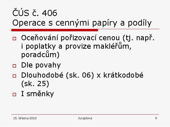 ČÚS č. 406 Operace s cennými papíry a podíly o o Oceňování pořizovací cenou