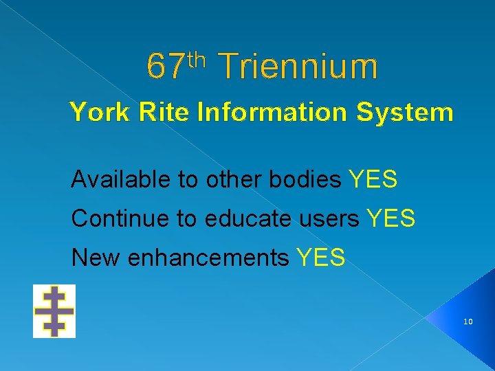 th 67 Triennium York Rite Information System Available to other bodies YES Continue to