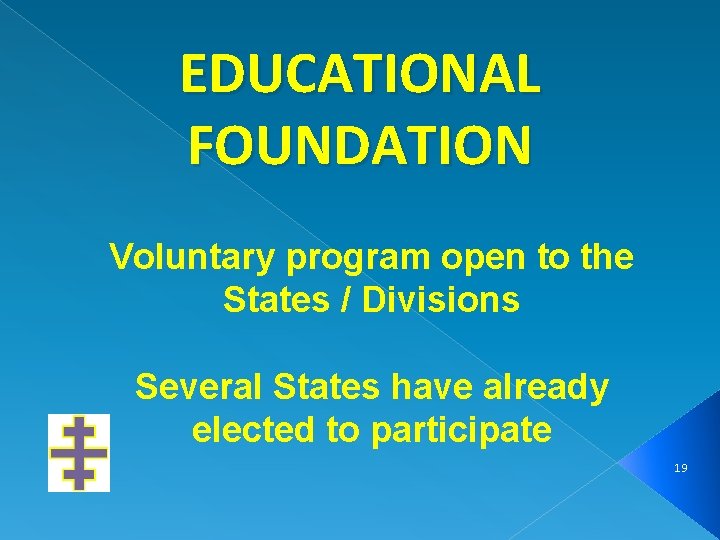 EDUCATIONAL FOUNDATION Voluntary program open to the States / Divisions Several States have already