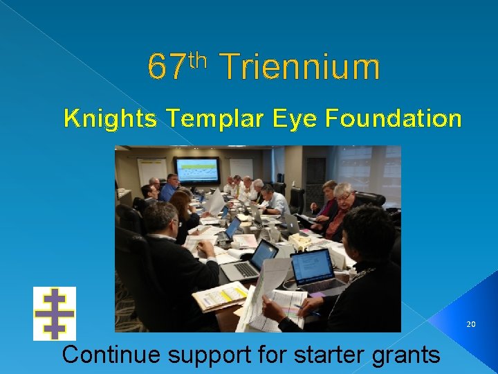 th 67 Triennium Knights Templar Eye Foundation 20 Continue support for starter grants 
