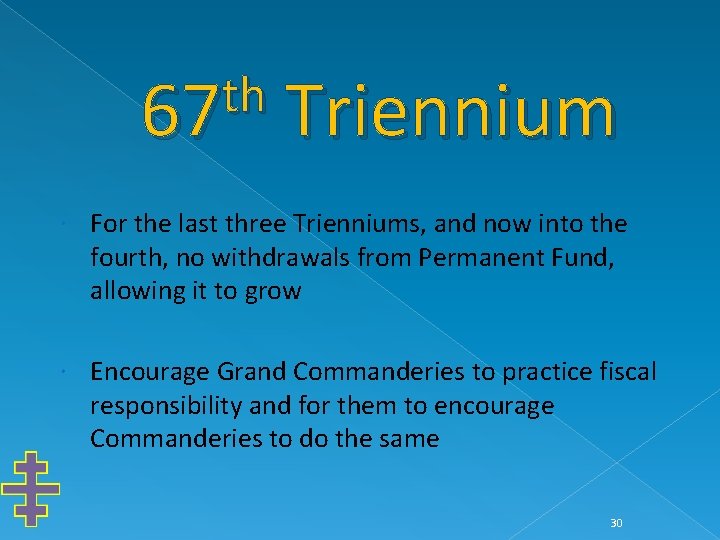th 67 Triennium For the last three Trienniums, and now into the fourth, no