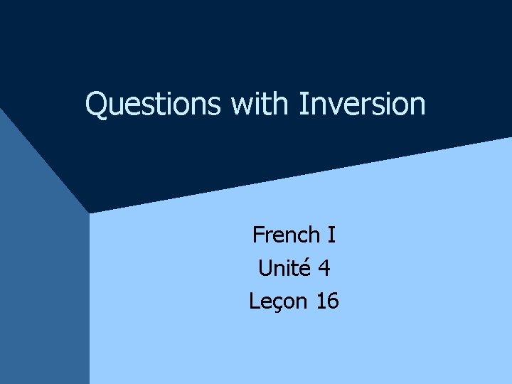 Questions with Inversion French I Unité 4 Leçon 16 