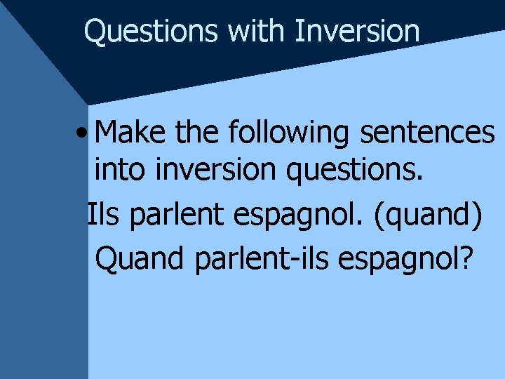 Questions with Inversion • Make the following sentences into inversion questions. Ils parlent espagnol.