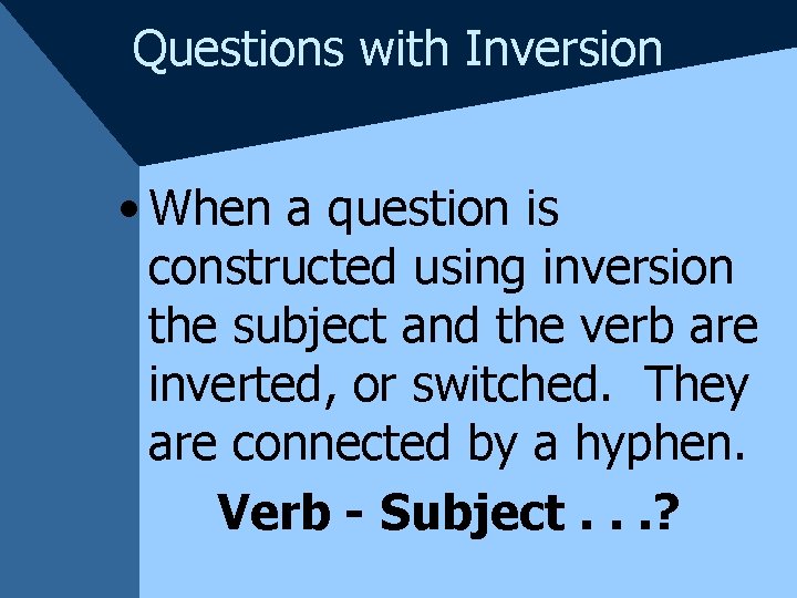 Questions with Inversion • When a question is constructed using inversion the subject and