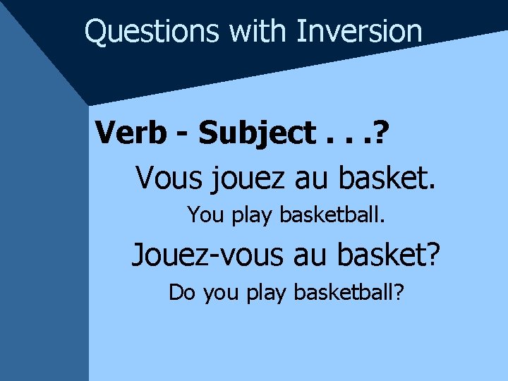 Questions with Inversion Verb - Subject. . . ? Vous jouez au basket. You