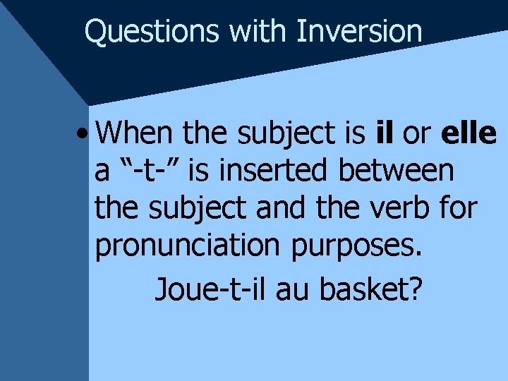Questions with Inversion • When the subject is il or elle a “-t-” is