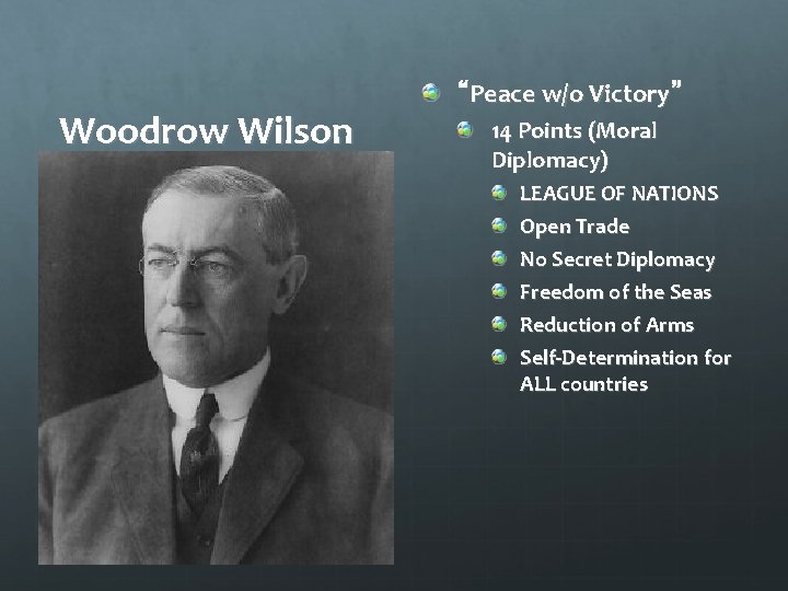 Woodrow Wilson “Peace w/o Victory” 14 Points (Moral Diplomacy) LEAGUE OF NATIONS Open Trade