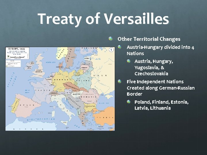 Treaty of Versailles Other Territorial Changes Austria-Hungary divided into 4 Nations Austria, Hungary, Yugoslavia,